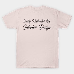 Easily Distracted By Interior Design T-Shirt